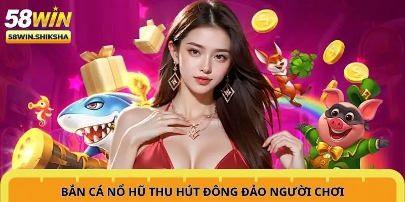 ban-ca-no-hu-thu-hut-dong-dao-nguoi-choi