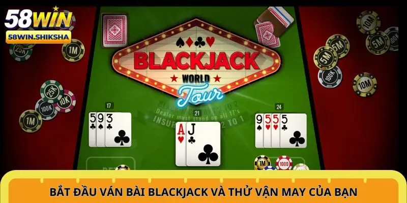 bat-dau-van-bai-blackjack-va-thu-van-may-cua-ban