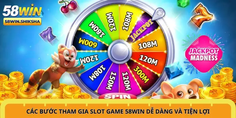 cac-buoc-tham-gia-slot-game-58win-de-dang-va-tien-loi
