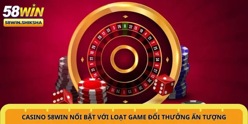 casino-58win-noi-bat-voi-loat-game-doi-thuong-an-tuong