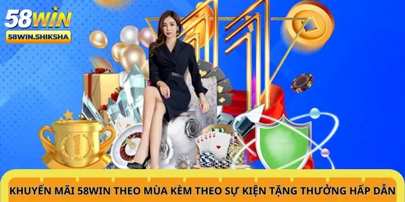 khuyen-mai-58win-theo-mua-kem-theo-su-kien-tang-thuong-hap-dan