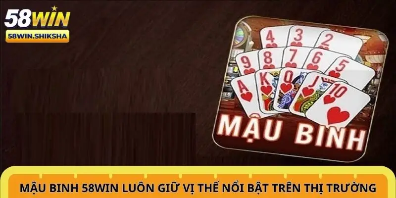 mau-binh-58win-luon-giu-vi-the-noi-bat-tren-thi-truong