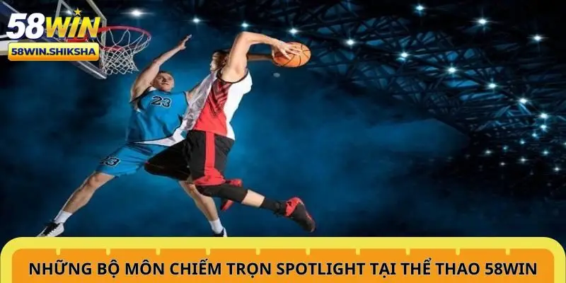 nhung-bo-mon-chiem-tron-spotlight-tai-the-thao-58win