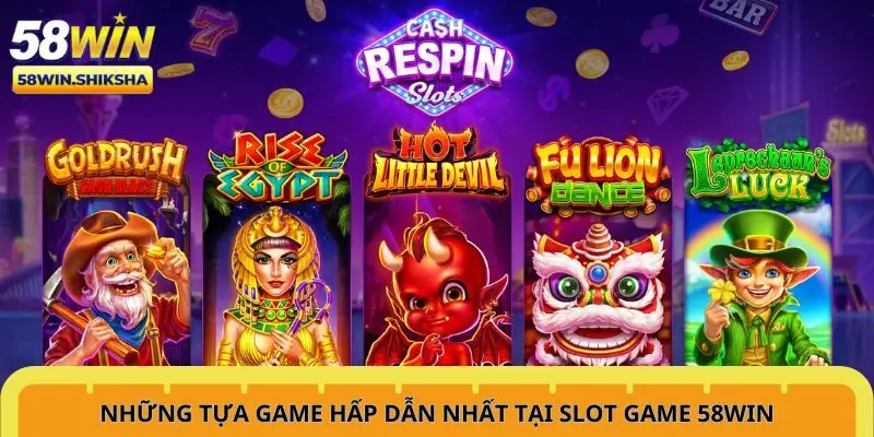 nhung-tua-game-hap-dan-nhat-tai-slot-game-58win
