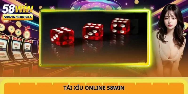 Vào ngay 58Win để thử vận may cùng tài xỉu hấp dẫn